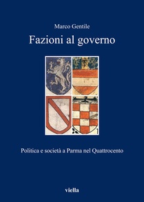 Fazioni Al Governo: Politica E Societa a Parma Nel Quattrocento