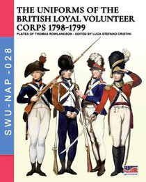 The uniforms ot the British Loyal Volunteer Corps 1798-1799