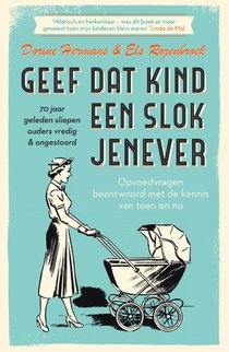 Geef dat kind een slok jenever - 70 jaar geleden sliepen ouders vredig & ongestoord voorzijde