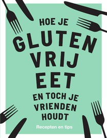 Hoe je glutenvrij eet en toch je vrienden houdt