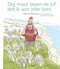 Zeg maar tegen de juf dat ik wat later kom