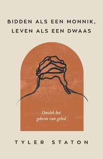 Bidden als een monnik, leven als een dwaas