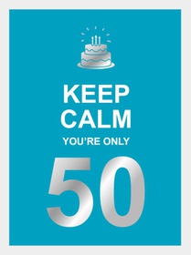 Keep calm you're only 50