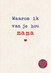 Waarom ik van je hou mama