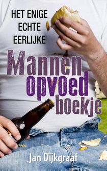 Het enige echte eerlijke mannenopvoedboekje