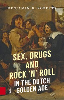 Sex, Drugs and Rock 'n' Roll in the Dutch Golden Age voorzijde