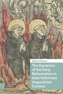 The Dynamics of the Early Reformation in their Reformed Augustinian Context