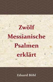 Zwölf Messianische Psalmen erklärt