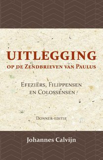 Uitlegging op de Zendbrieven van Paulus aan de Efeziërs, Filippensen en Colossensen