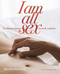 I am all sex. Voorbij de schaamte en uit de schaduw