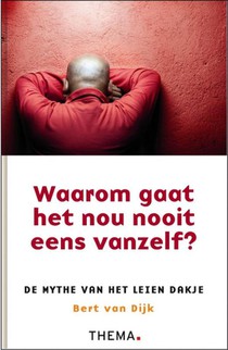 Waarom gaat het nou nooit eens vanzelf?