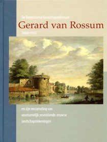 De Rotterdamse landschapstekenaar Gerard van Rossum (1699-1772) en zijn verzameling van voornamelijk zeventiende-eeuwse landschapstekeningen