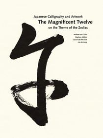 The Magnificent Twelve. Japanese Calligraphy and Artwork on the Theme of the Zodiac