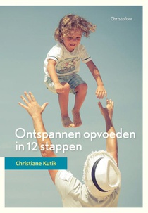 Ontspannen opvoeden in 12 stappen