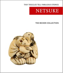 The Becker Collection - Netsuke, tiny toggles tell fabulous stories