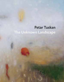 Petar Tuskan - The Unknown Landscape voorzijde