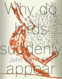 John van 't Slot - Why do birds suddenly appear? voorzijde