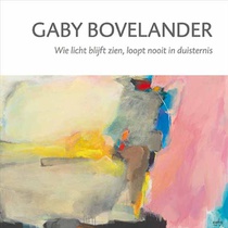 Gaby Bovelander - Wie licht blijft zien, loopt nooit in duisternis voorzijde