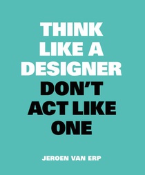 Think like a designer, don't act like one voorzijde