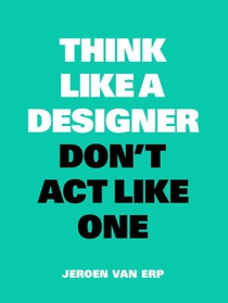Think Like a Designer, Don't Act Like One voorzijde