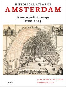 Historical atlas of Amsterdam – A metropolis in sixty maps, 1200-2025 voorzijde