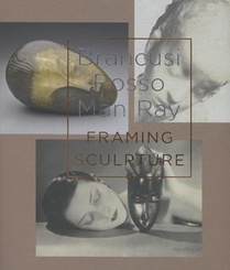 Brancusi, Rosso, Man Ray - framing sculpture voorzijde