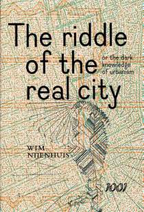 The Riddle of the real city, or the dark knowledge of urbanism voorzijde