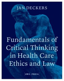 Fundamentals of critical thinking in health care ethics and law voorzijde