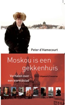 Moskou is een gekkenhuis - Verhalen over een wereldstad voorzijde