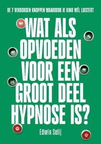Wat als opvoeden voor een groot deel hypnose is?