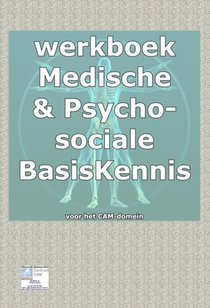 Werkboek bij medische basisKennis & psychosociale basiskennis voor het CAM domein