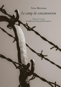 Le camp de concentration Histoire vécue par un adolescent belge pendant la guerre