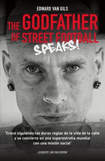 Edward van Gils. The Godfather of Street Football Speaks! voorzijde