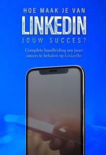 Hoe maak je van LinkedIn jouw succes?