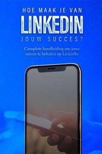Hoe maak je van LinkedIn jouw succes?
