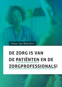 De zorg is van de patiënten en de zorgprofessionals! voorzijde