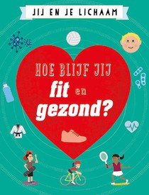 Hoe blijf jij fit en gezond?