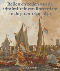 Reilen en zeilen van de admiraliteit van Rotterdam in de jaren 1630-1640 voorzijde