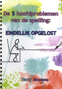 De 5 hoofdproblemen van de spelling: Eindelijk opgelost.