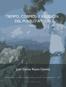 Tiempo, Cosmos Y Religión Del Pueblo Ayuuk (Mexico) voorzijde