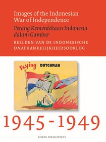 Images of the Indonesian War of Independence, 1945-1949/Perang Kemerdekaan Indonesia dalam Gambar/Beelden van de Indonesische onafhankelijkheidsoorlog