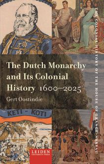 The Dutch Monarchy and Its Colonial History, 1600-2025