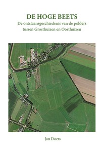 De Hoge Beets, de ontstaansgeschiedenis van de polders tussen Grosthuizen en Oosthuizen