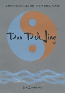 De oorspronkelijke mystieke wijsheid van de Dao Deh Jing