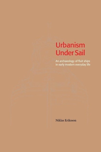 Urbanism Under Sail - An archaeology of fluit ships in early modern everyday life
