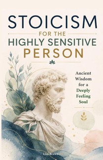 Stoicism for the Highly Sensitive Person