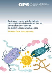 Protocolo Para El Fortalecimiento de la Vigilancia de la Resistencia a Los Antimicrobianos Basada En Aislamientos En Las Américas: Primera Fase: Hemoc