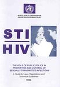 The Sti/HIV Role of Public Policy in Prevention and Control of Sexually Transmitted Infections: A Guide to Laws Regulations and Technical Guidelines
