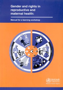 Gender and Rights in Reproductive and Maternal Health: Manual for a Learning Workshop