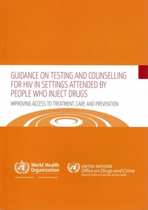 Guidance on Testing and Counselling for HIV in Settings Attended by People Who Inject Drugs: Improving Access to Treatment, Care and Prevention